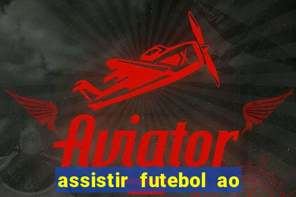 assistir futebol ao vivo multicanais